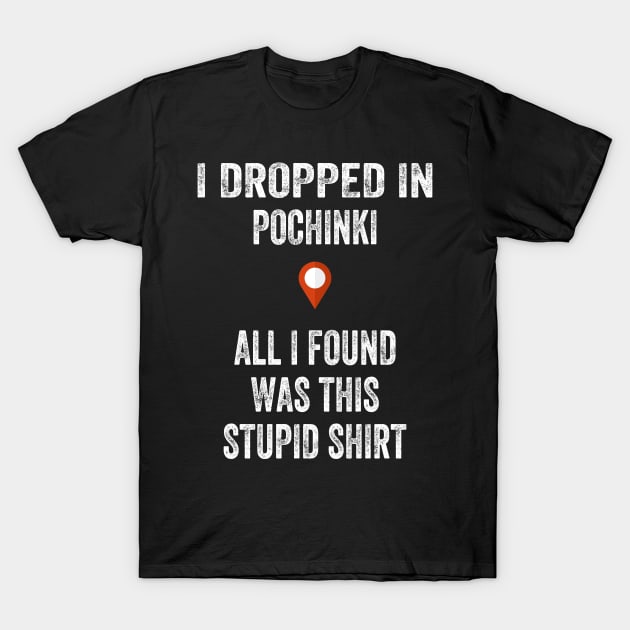 DROPPED IN POCHINKI 2020 T-Shirt by ARRIGO